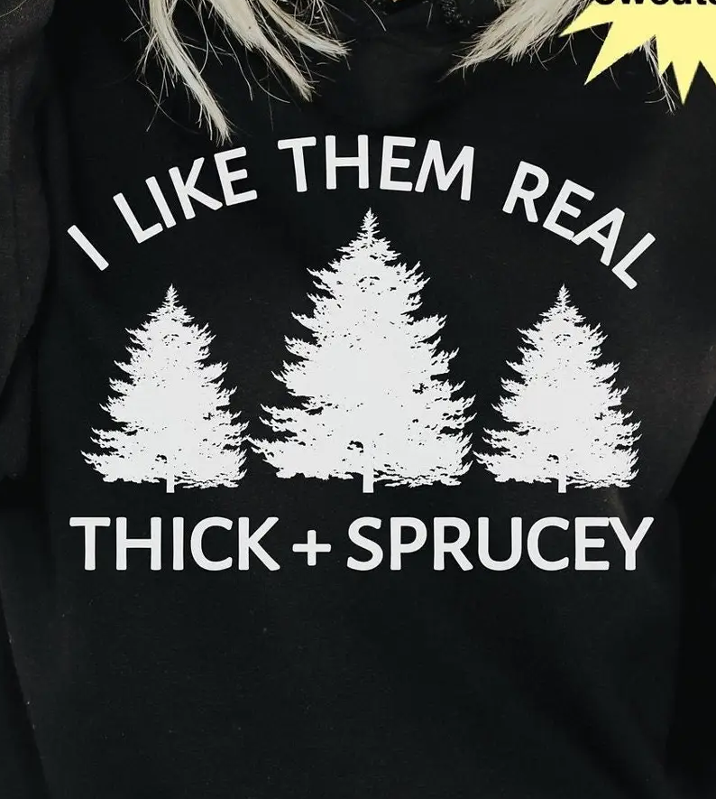 I Like Them Real Thick & Sprucey Tshirt Black