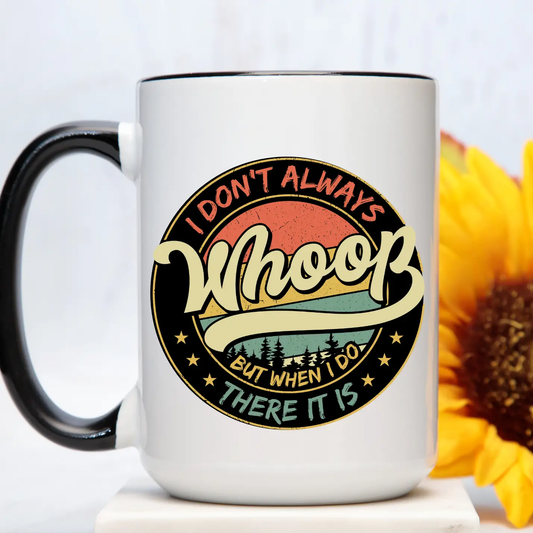 I Don't Always Whoop 15oz Coffee Mug