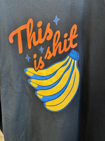 This S*it is Bananas Tshirt Black
