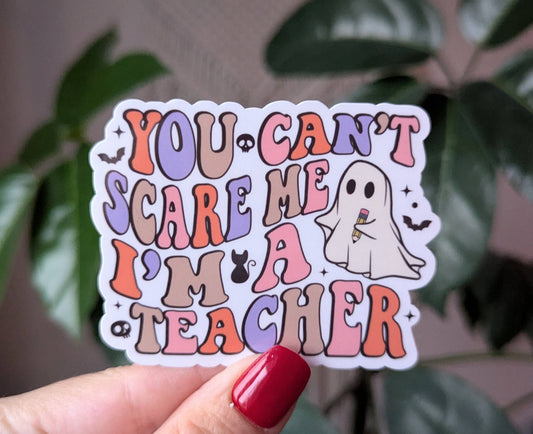 You can't scare me I'm a teacher Halloween vinyl sticker