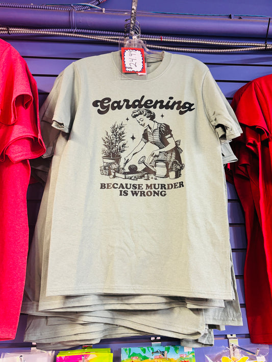 Gardening Because M*rder is Wrong T Shirt Sage Green